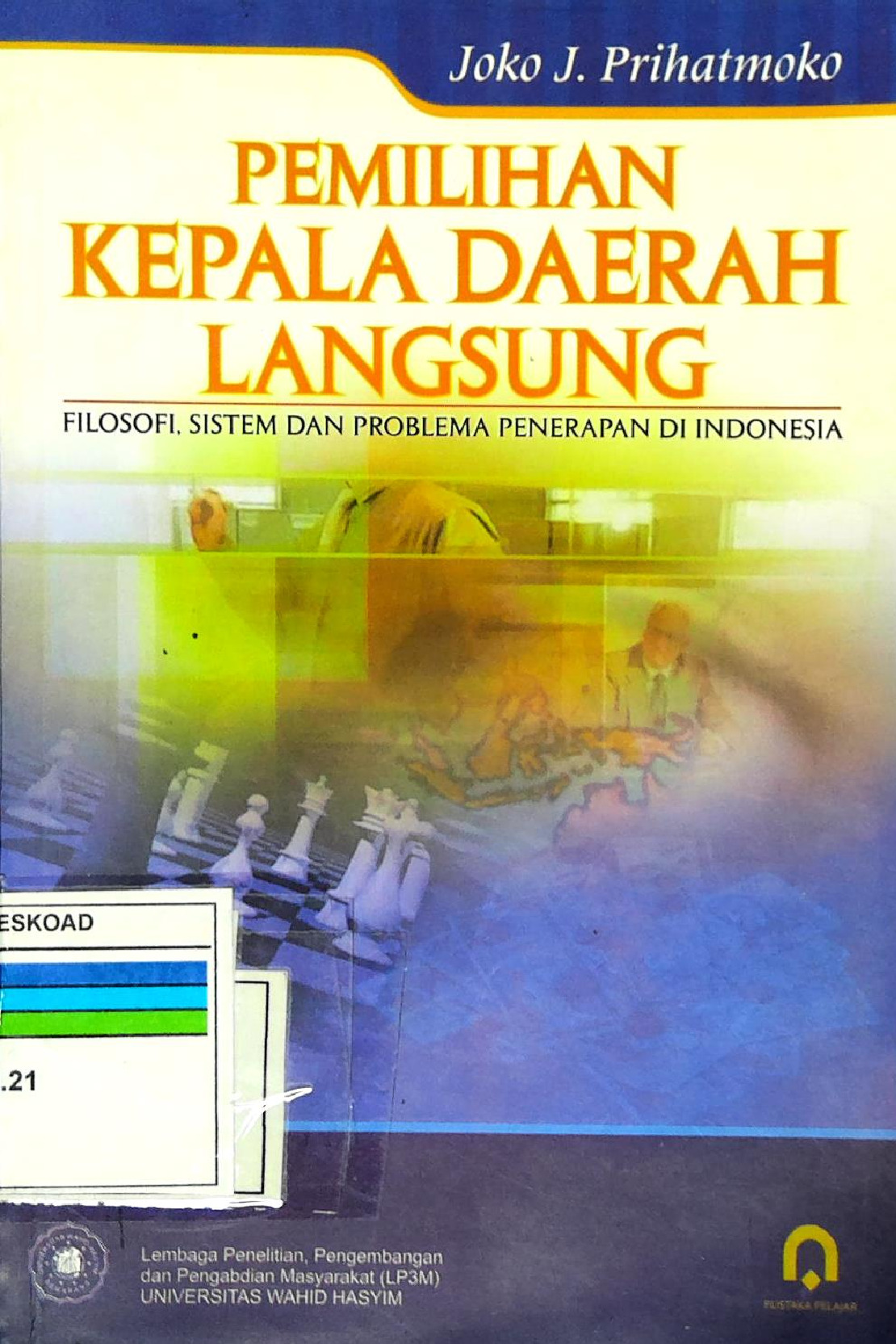Pemilihan Kepala Daerah Langsung Filosofi, Sistem Dan Problema Penerapan Di Indonesia